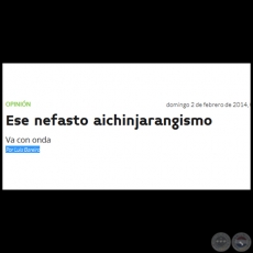 ESE NEFASTO AICHINJARANGISMO - Por LUIS BAREIRO - Domingo, 02 de Febrero de 2014